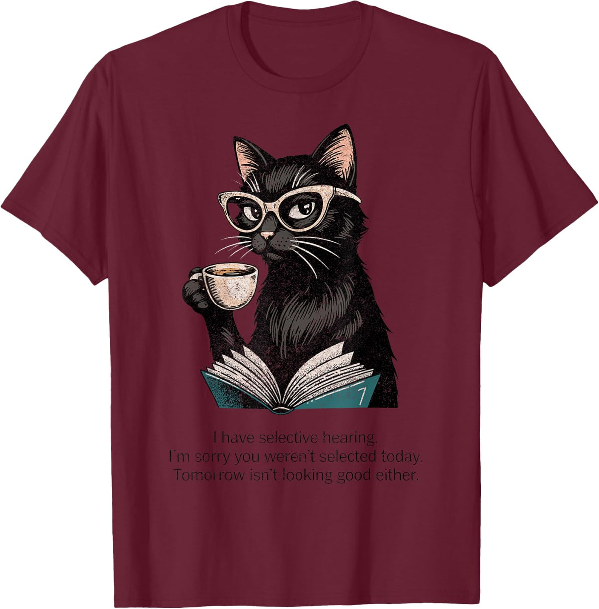 I Have Selective Hearing You Werent Selected Cat Funny T-Shirt - Burgundy