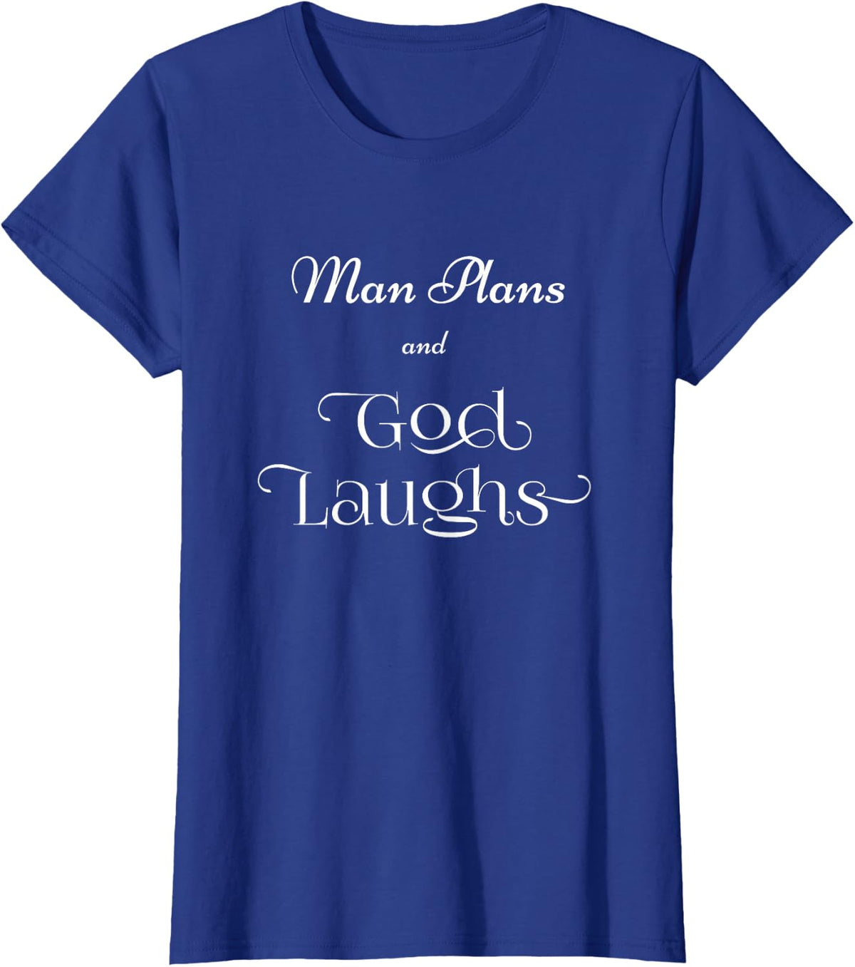 Man Plans and God Laughs T-Shirt - Royal Blue