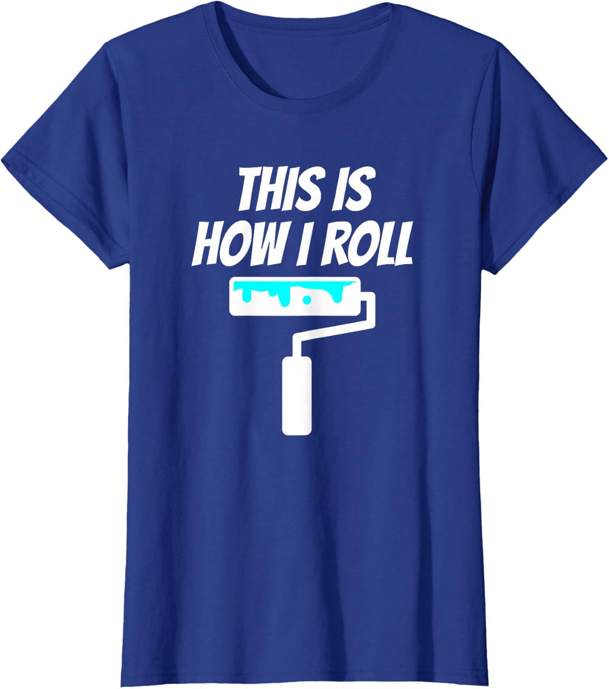 Painter This Is How I Roll - Painter Shirt Gift For Painter T-Shirt - Royal Blue