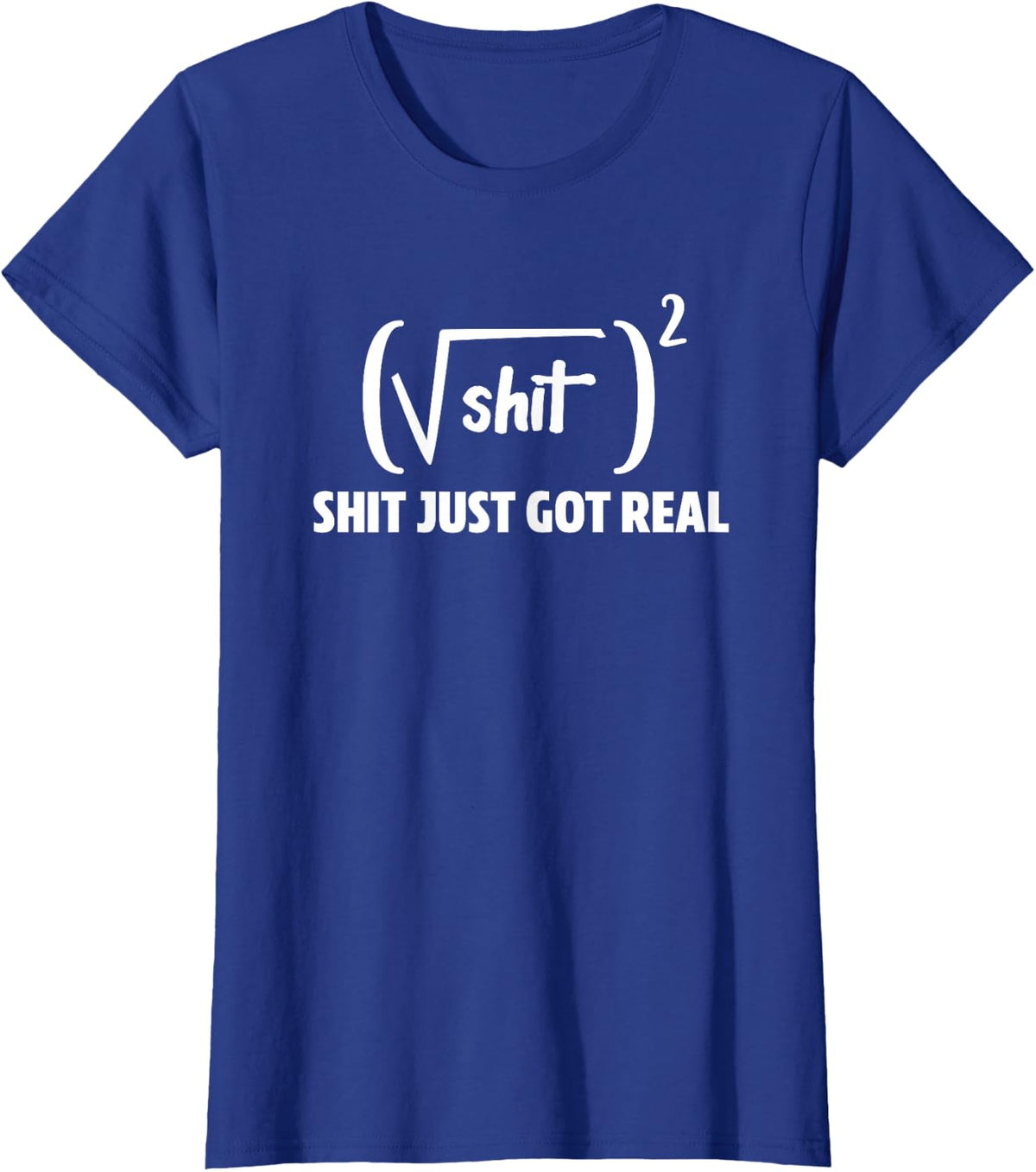 Shit Just Got Real Math Square Roots Mathematician T-Shirt - Royal Blue