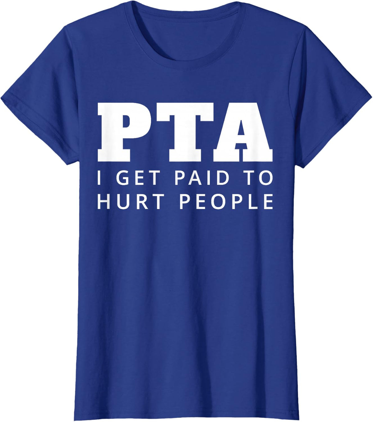 PTA I Get Paid To Hurt People Physical Therapy T-Shirt - Royal Blue