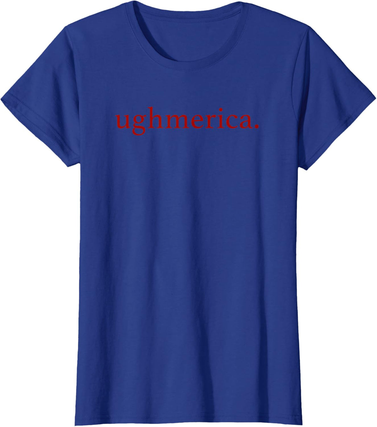 Ughmerica Liberal 4th of July Political Independence Day T-Shirt - Royal Blue