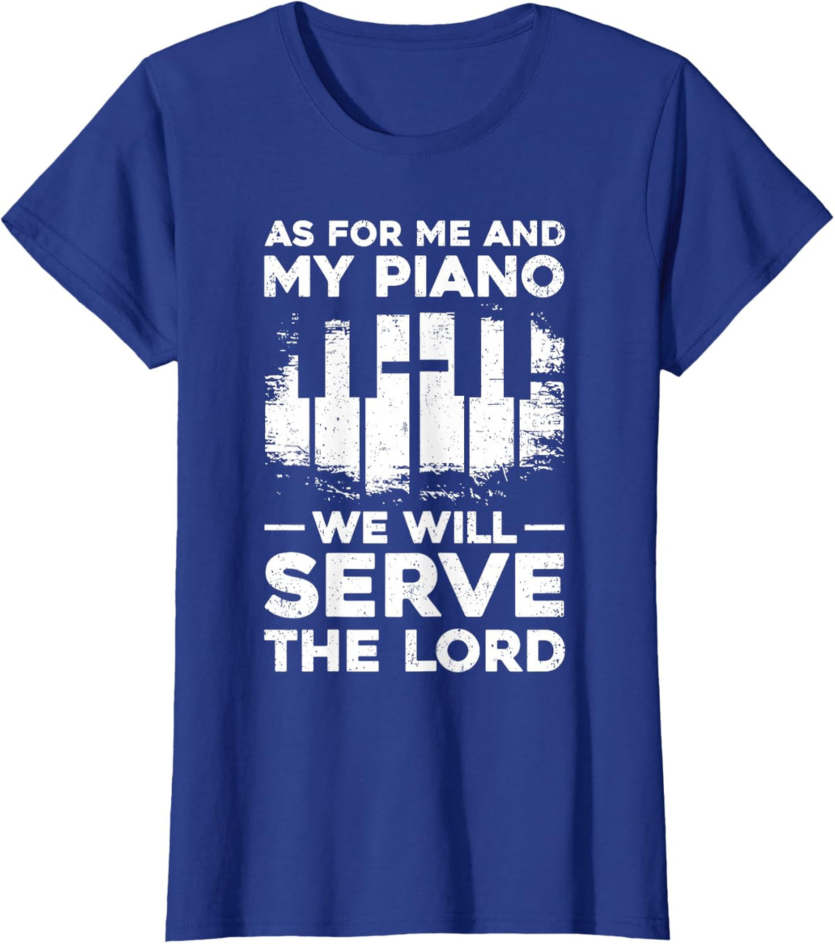 As For Me And My Piano We Will Serve The Lord Piano Lovers T-Shirt - Royal Blue