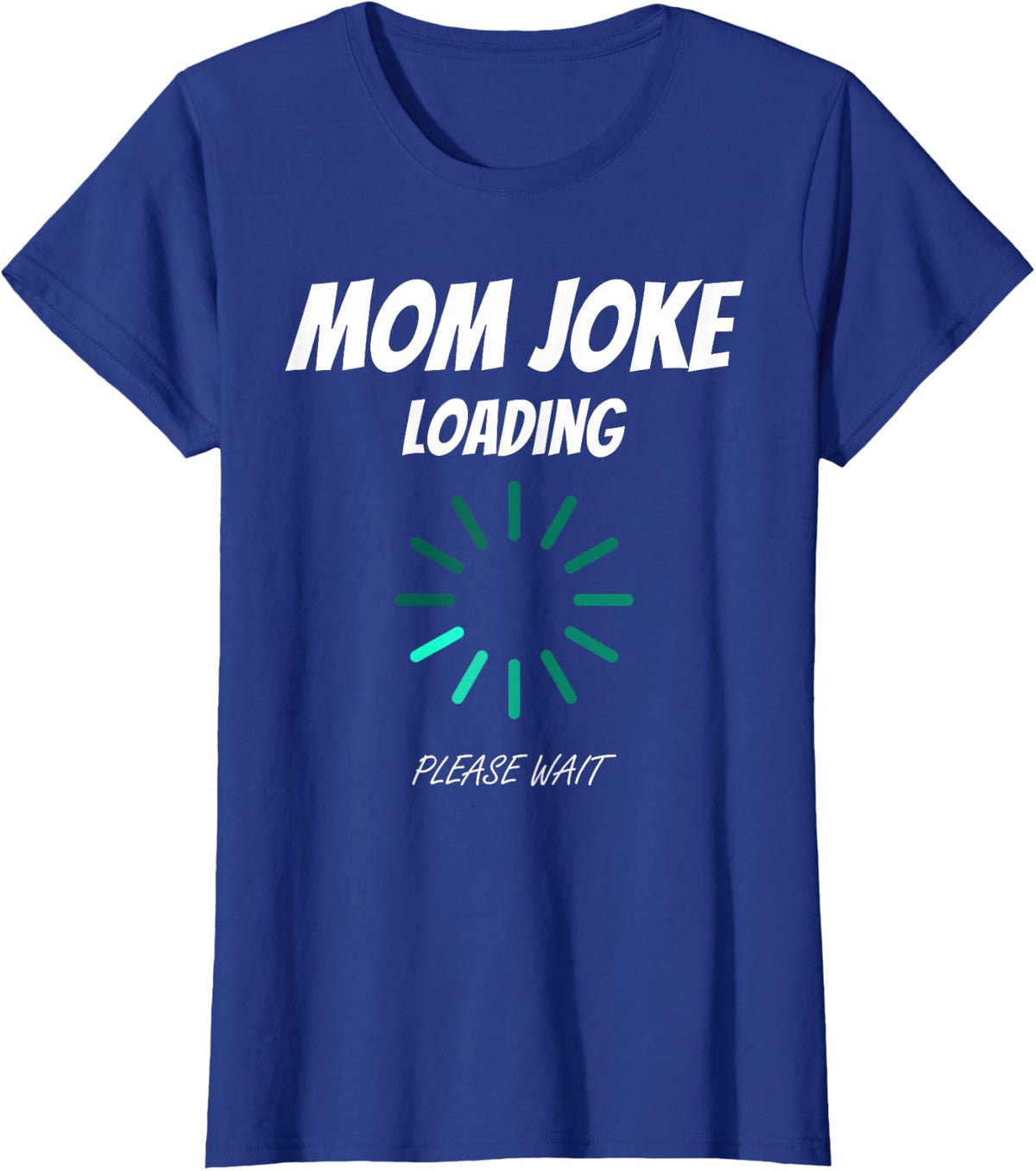 Mom Joke Loading Funny Mommy Mother's Day Bad Pun Humor Gift T-Shirt - Royal Blue