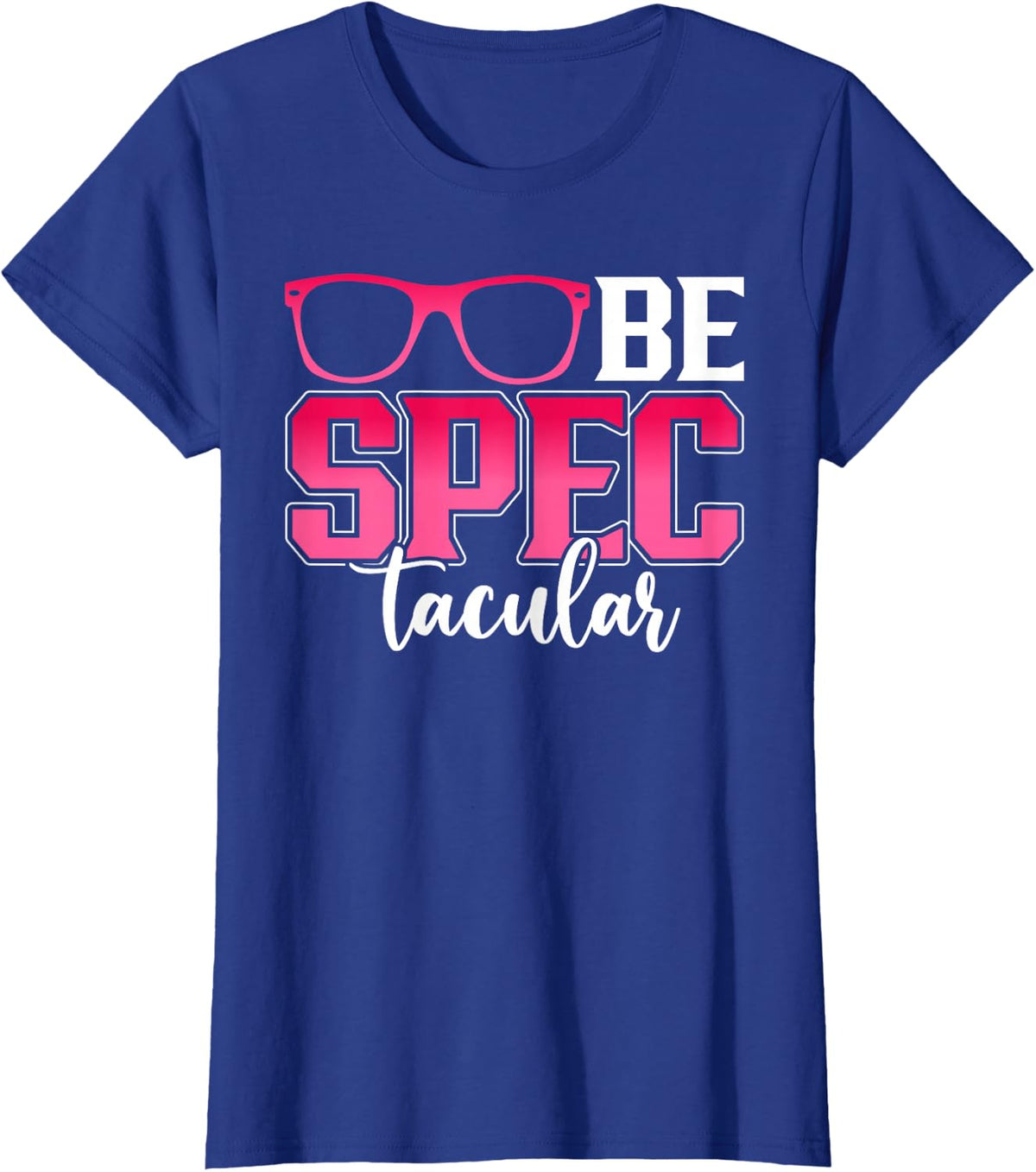 Be Spectacular Funny Optometrist Ophthalmologist Optician Tees T Shirts For Eye Care Professionals - Royal Blue