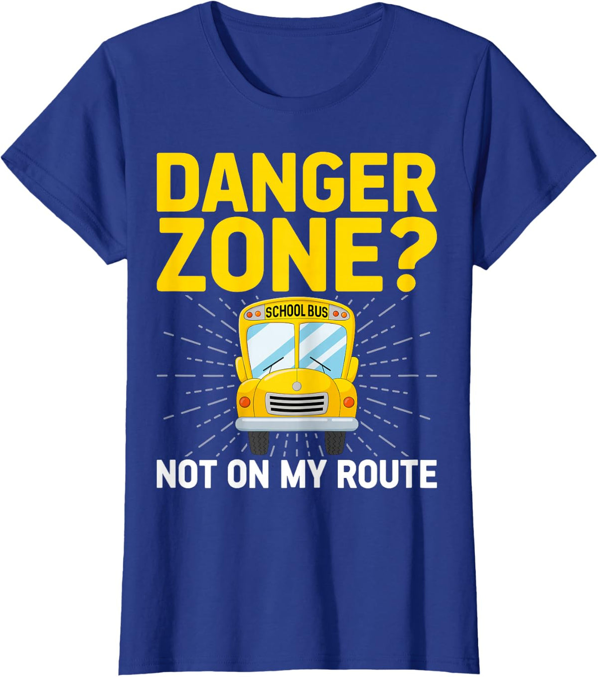 Danger Zone Not on My Route - School Bus Monitor Bus Aide T-Shirt - Royal Blue