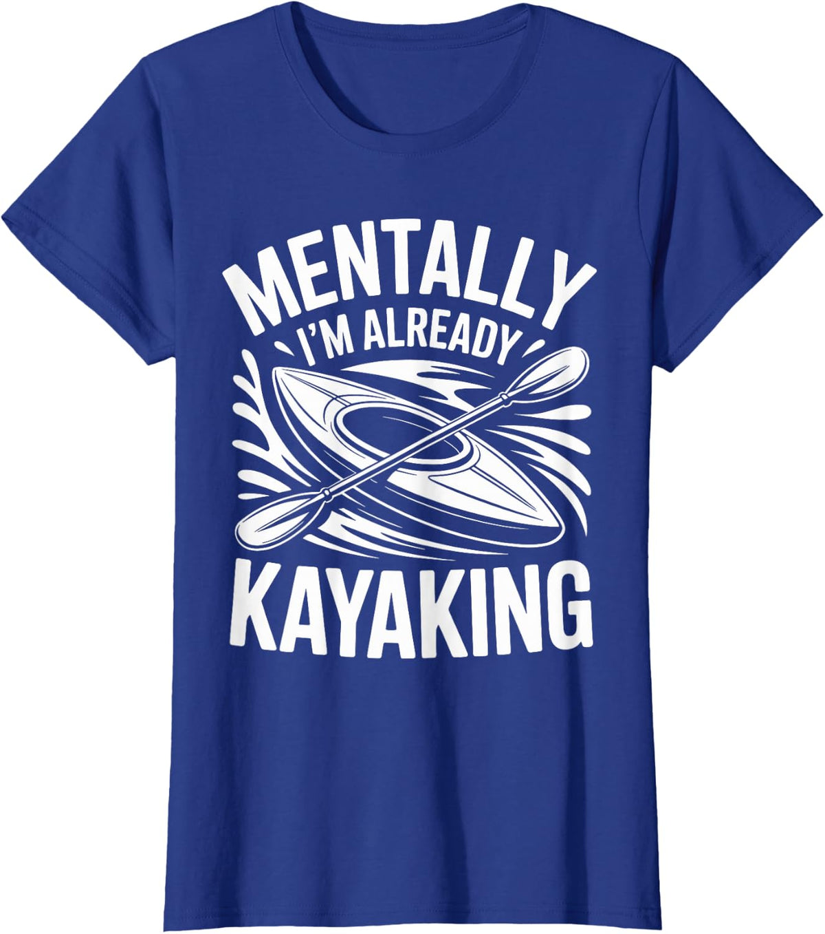 Mentally I'm Already Kayaking Kayak T-Shirt - Royal Blue