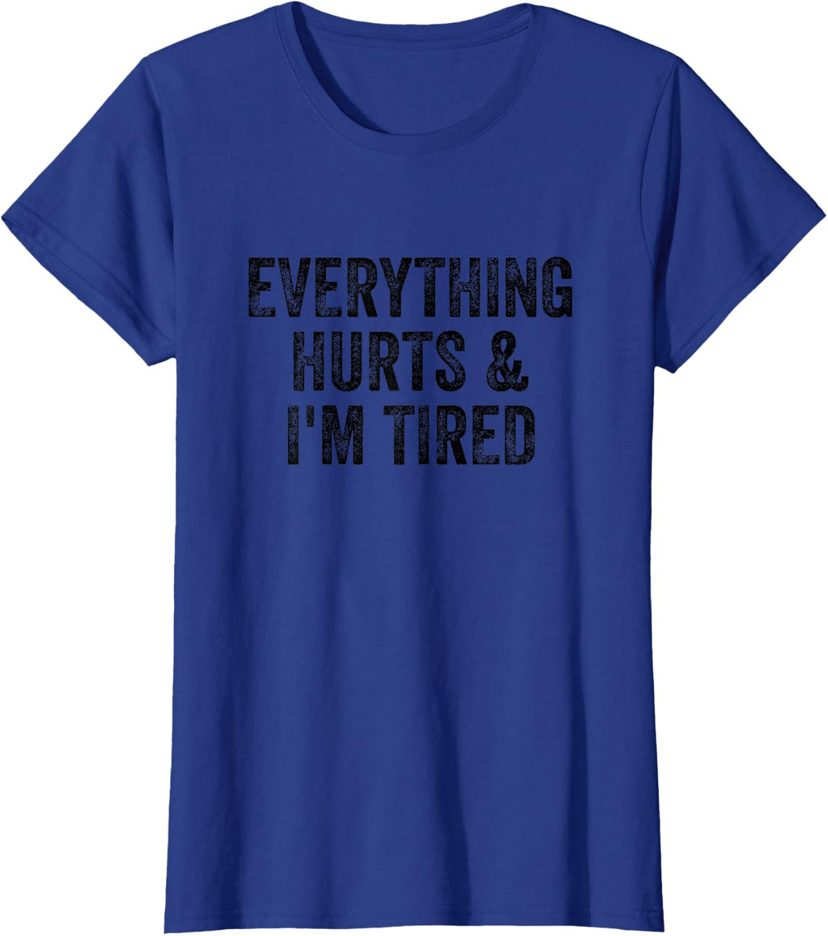 Everything Hurts And I'm Tired Gym Weightlifter Bodybuilder T-Shirt - Royal Blue