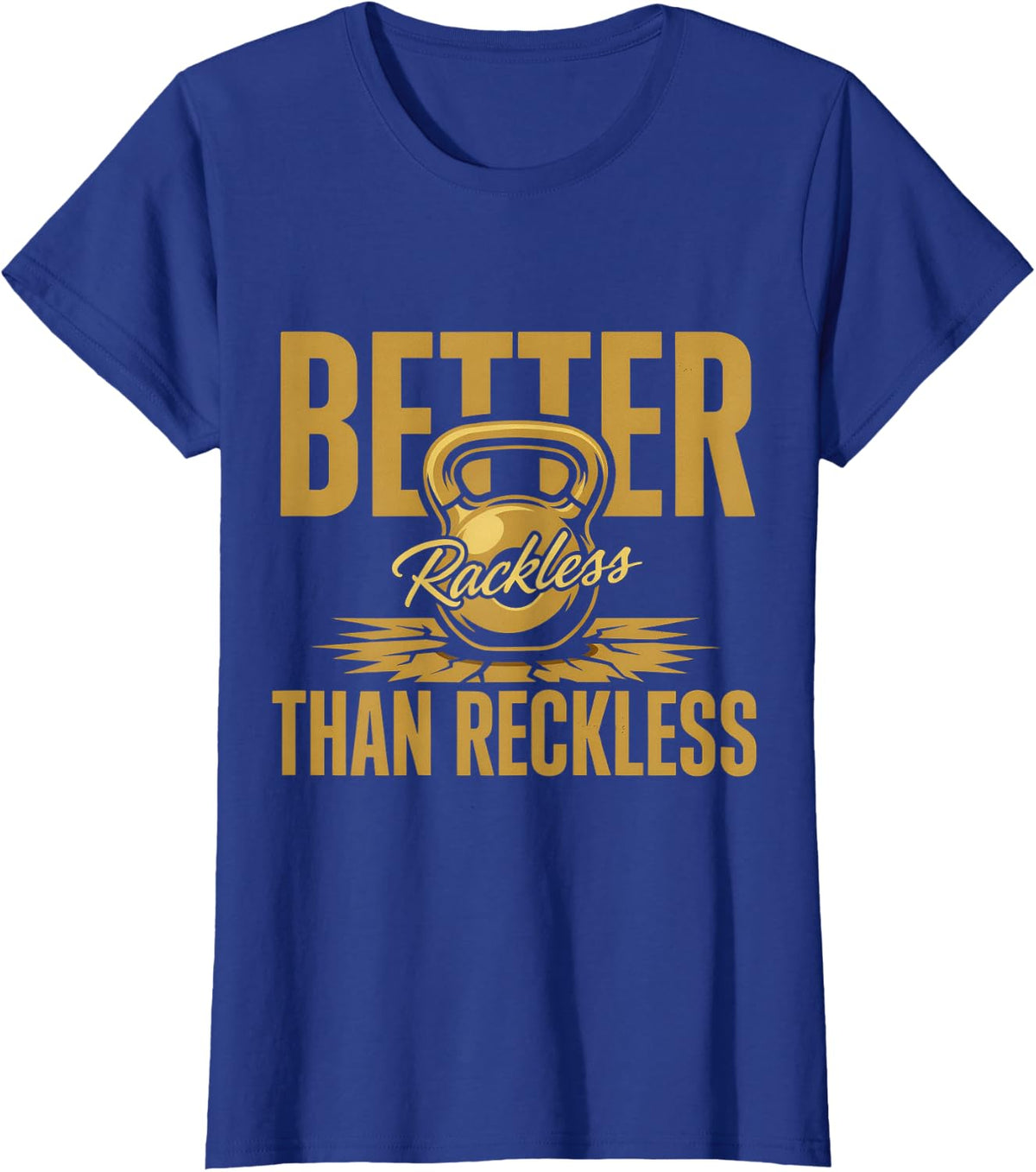Better Rackless Than Reckless Weightlifting Puns |- T-Shirt - Royal Blue