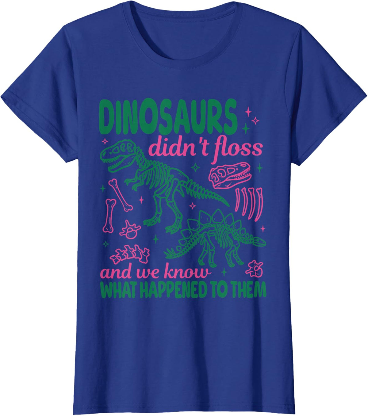 Dinosaurs Didn't Floss and We Know What Happened to Them T-Shirt - Royal Blue