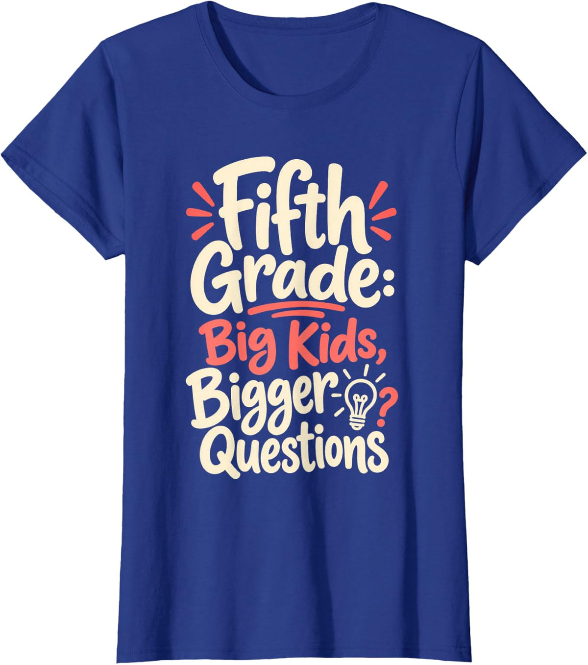 Fifth Grade Teacher Big Kids Bigger Questions T-Shirt - Royal Blue