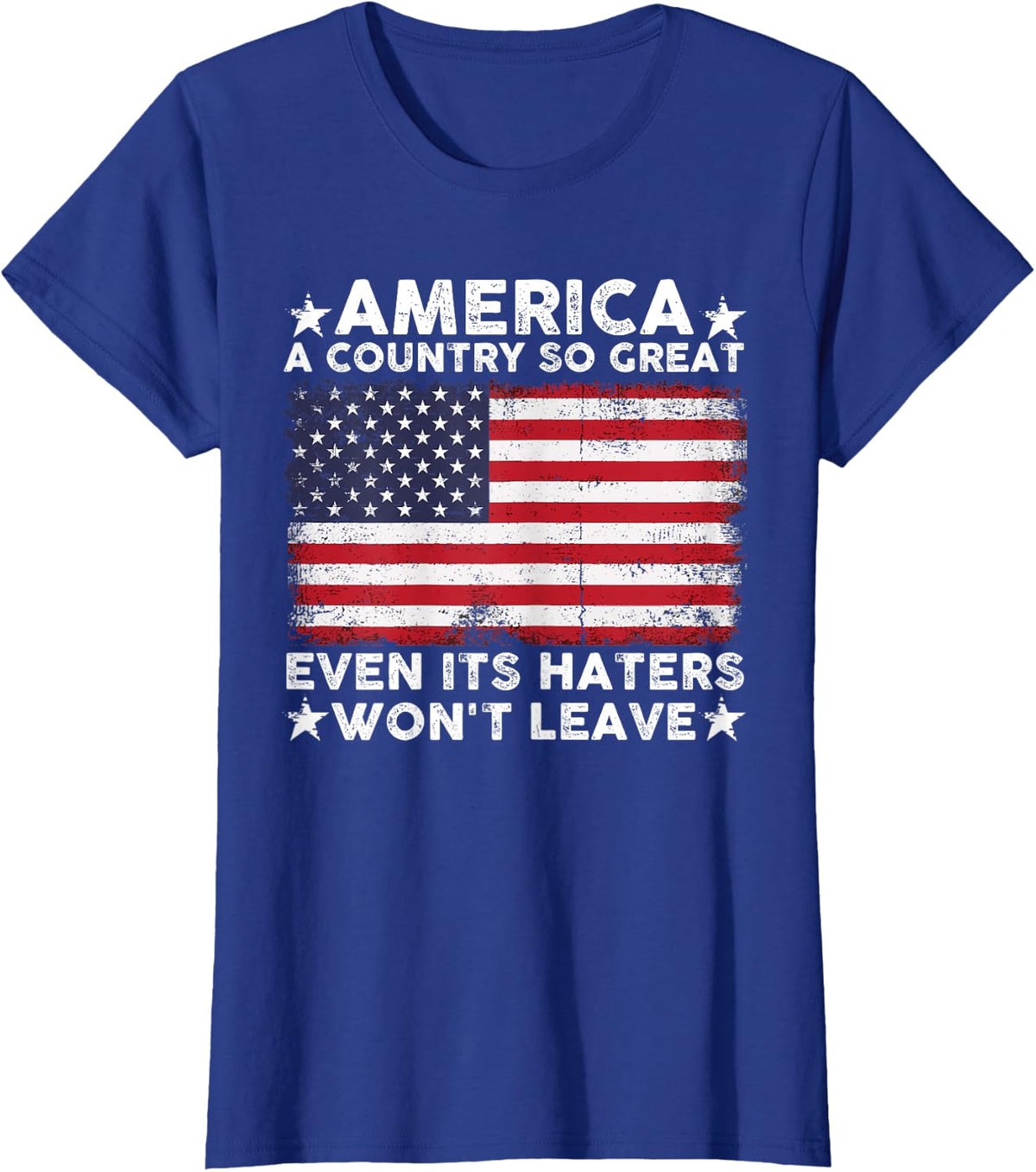America A Country So Great Even Its Haters Won't Leave T-Shirt - Royal Blue