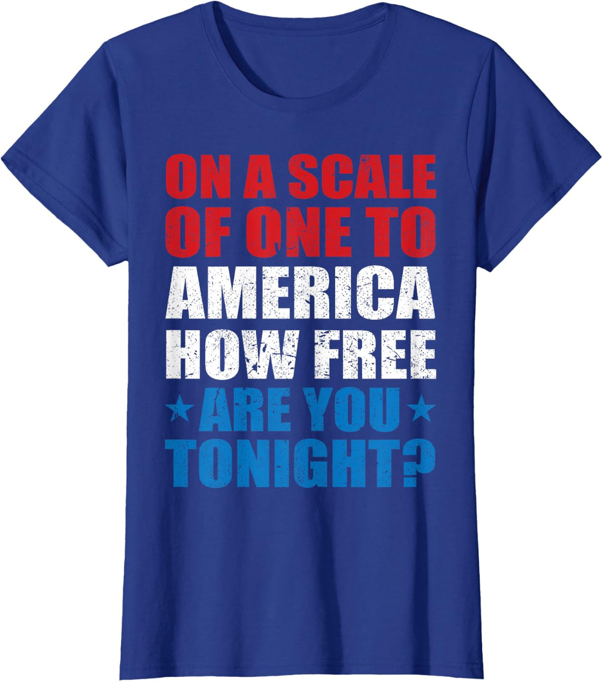On A Scale Of One To America How Free Are You Tonight T-Shirt - Royal Blue