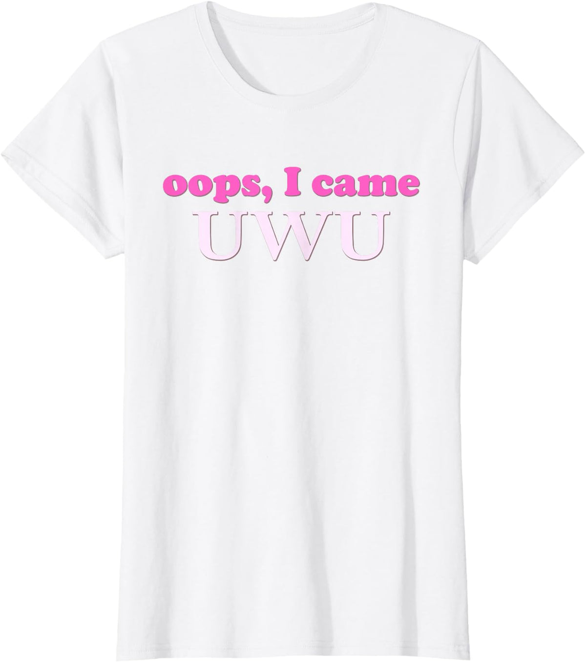 Oops, I Came Uwu Funny Pink Text T-Shirt - White