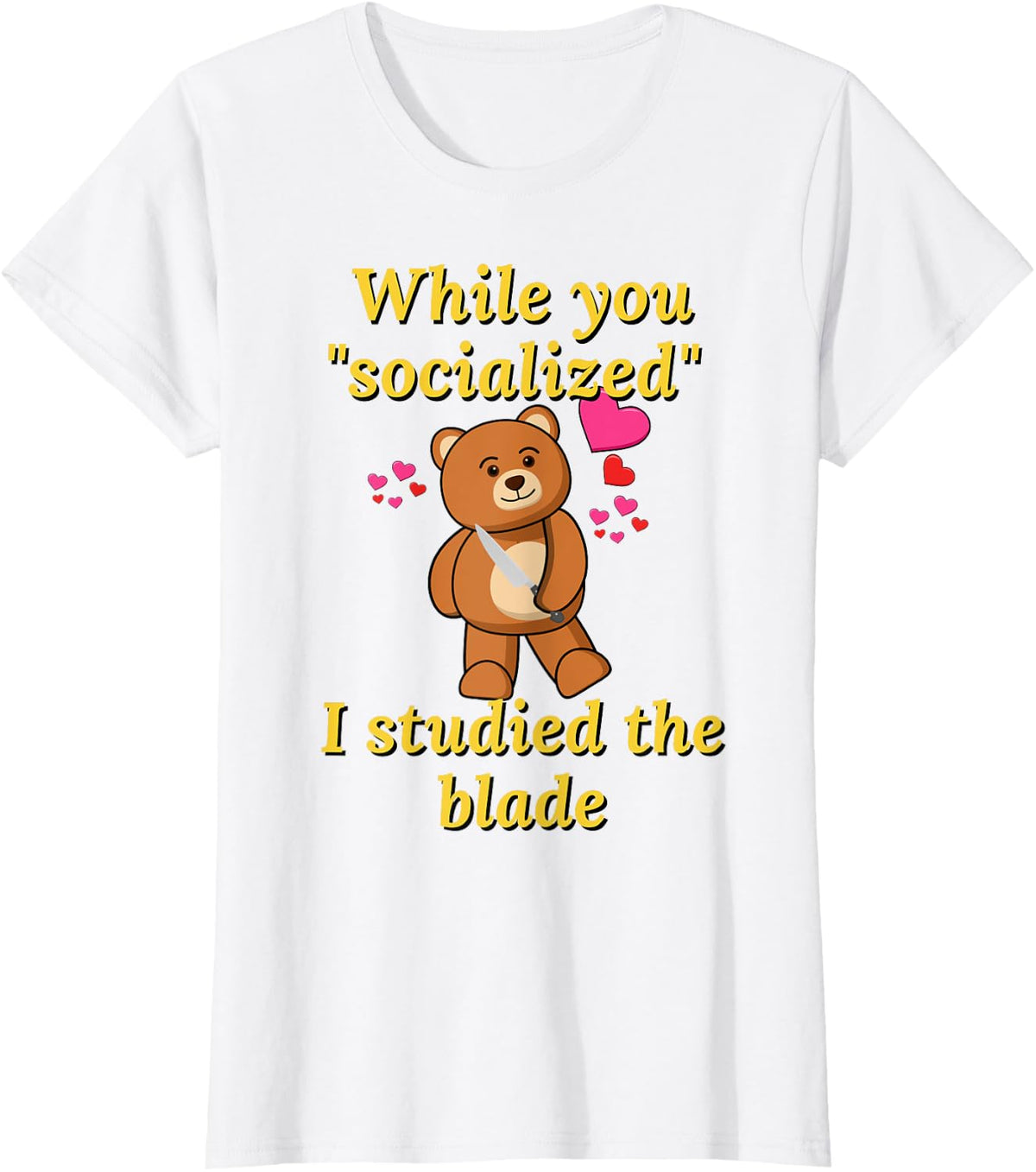 while you socialized i studied the blade funny teddy bear T-Shirt - White