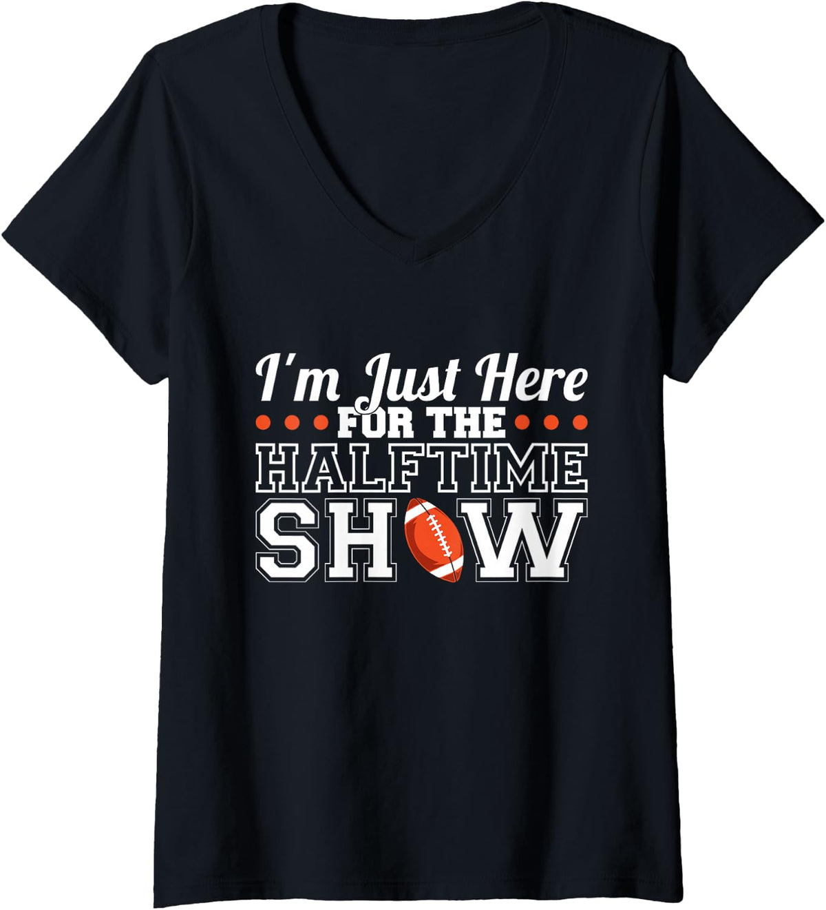 Women's I'm Just Here For The Halftime Show V-Neck T-Shirt - Black