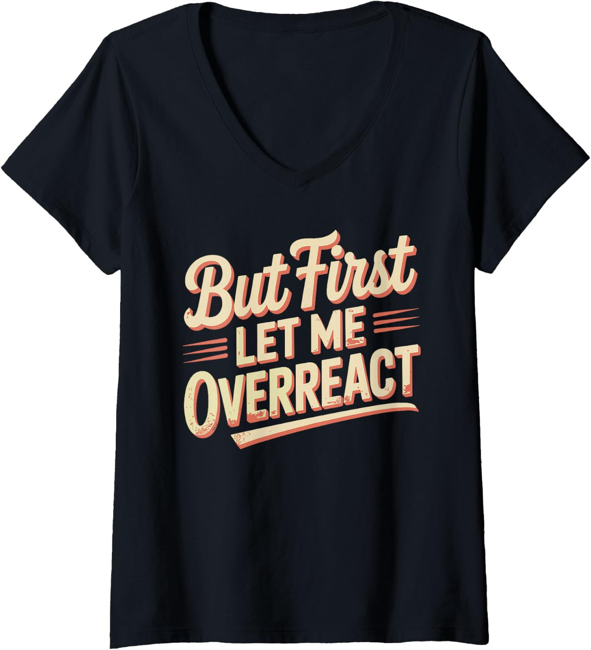 Women's But First Let Me Overreact Drama Reactions - V-Neck T-Shirt - Black