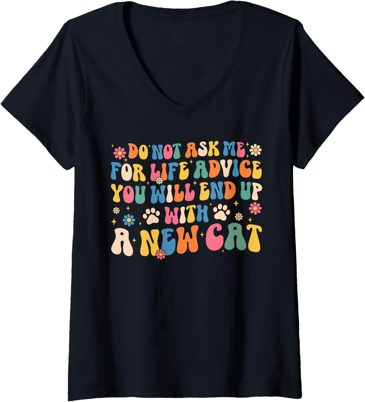 Women's Funny Do Not Ask Me for Life Advice End Up with A New Cat V-Neck T-Shirt - Black