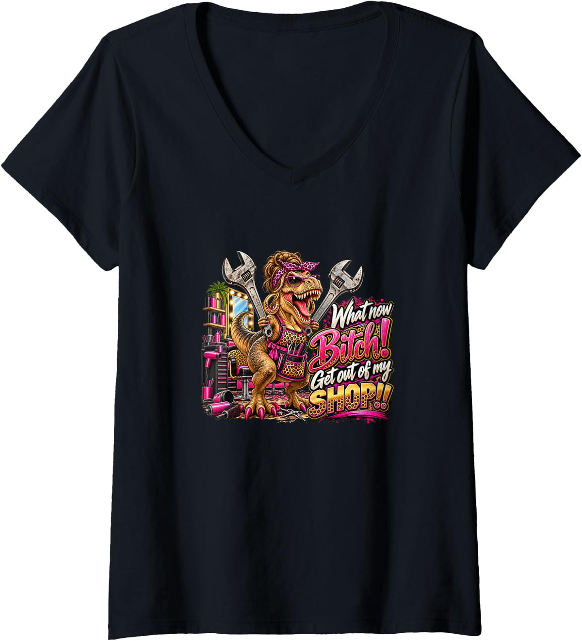 Women's What Now Bitch Get Out of My Salon T Rex Tee V-Neck T-Shirt - Black