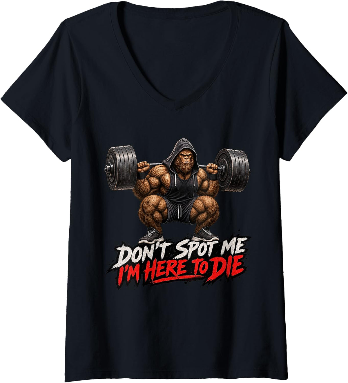 Women's Don’t Spot Me I’m Here to Die Funny Bigfoot Sasquatch Gym V-Neck T-Shirt - Black