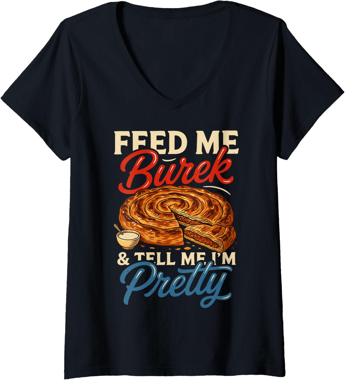 Women's Feed Me Burek Tell Me I’m Pretty Croatian Food Croatia V-Neck T-Shirt - Black
