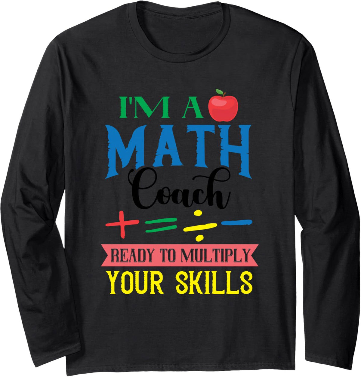 Math Coach Ready to Multiply Your Skills Math Teacher Long Sleeve T-Shirt - Adult Unisex Black