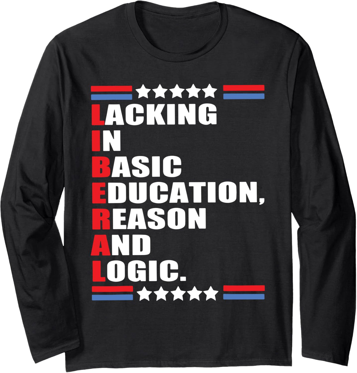 Liberal Lacking In Basic Education Reason And Logic Long Sleeve T-Shirt - Adult Unisex Black