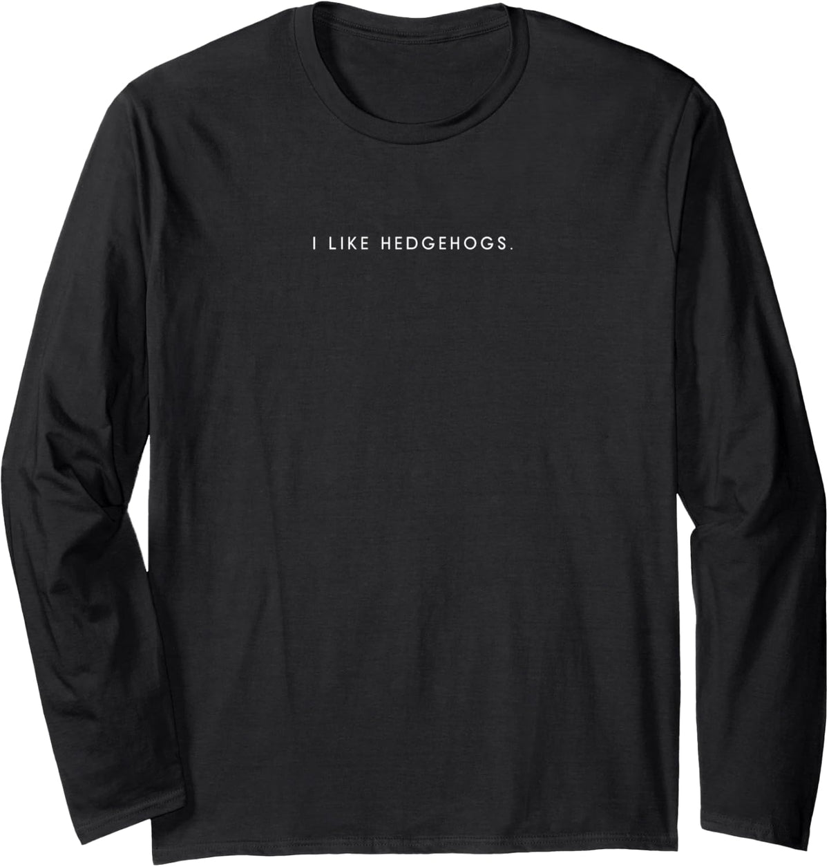 I Like Hedgehogs Minimalist Funny Statement Long Sleeve T-Shirt - Adult Unisex Black