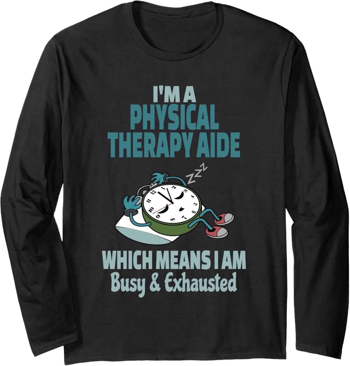 Funny Physical Therapy Aide Tired Busy and Exhausted Long Sleeve T-Shirt - Adult Unisex Black