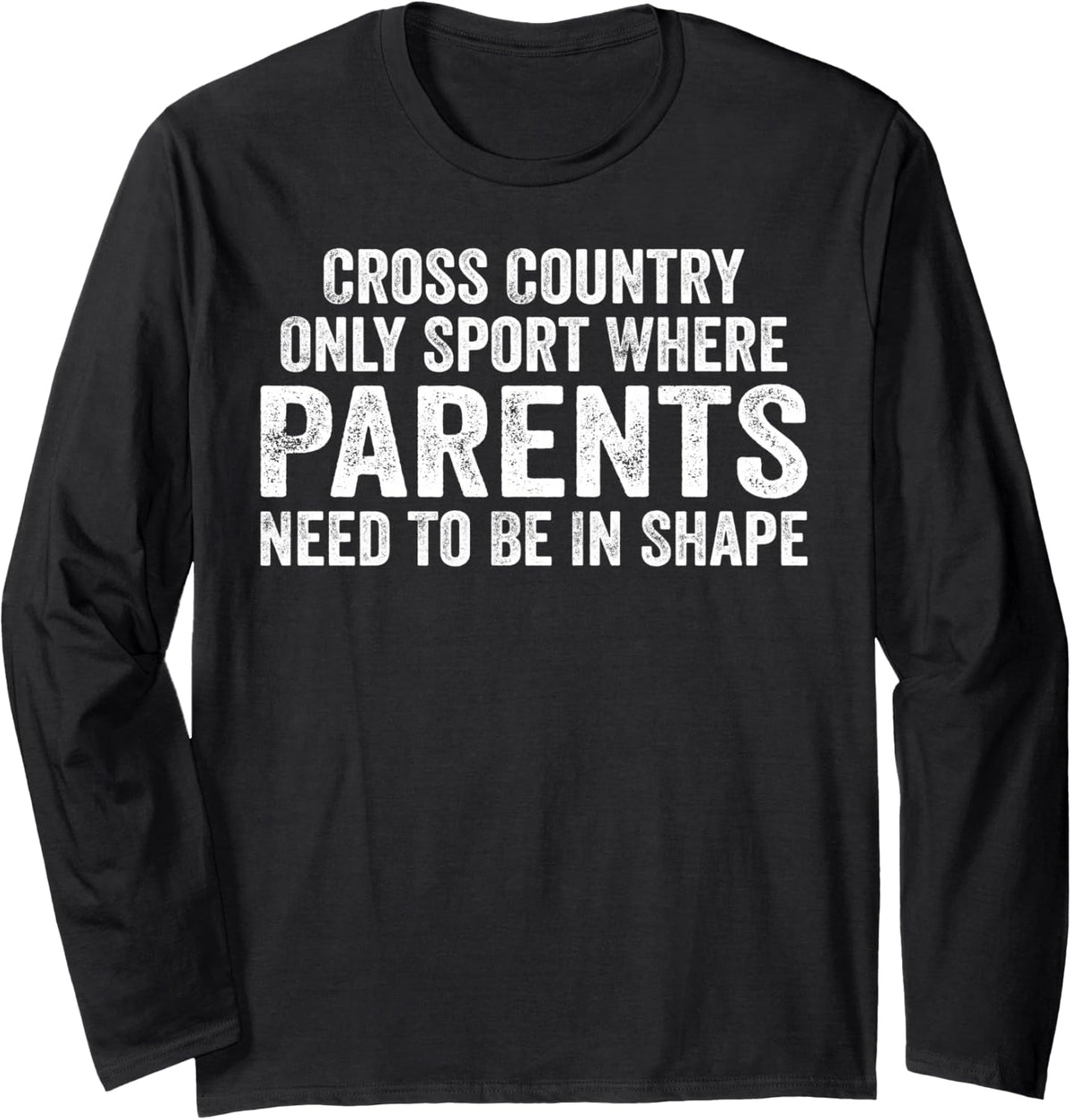 Cross Country Only Sport Where Parents Need To Be In Shape Long Sleeve T-Shirt - Adult Unisex Black