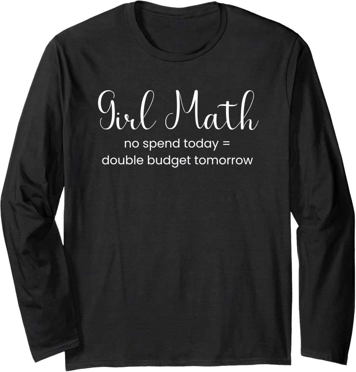Girl Math Maths Mathematics No Spend Double Budget Long Sleeve T-Shirt - Adult Unisex Black