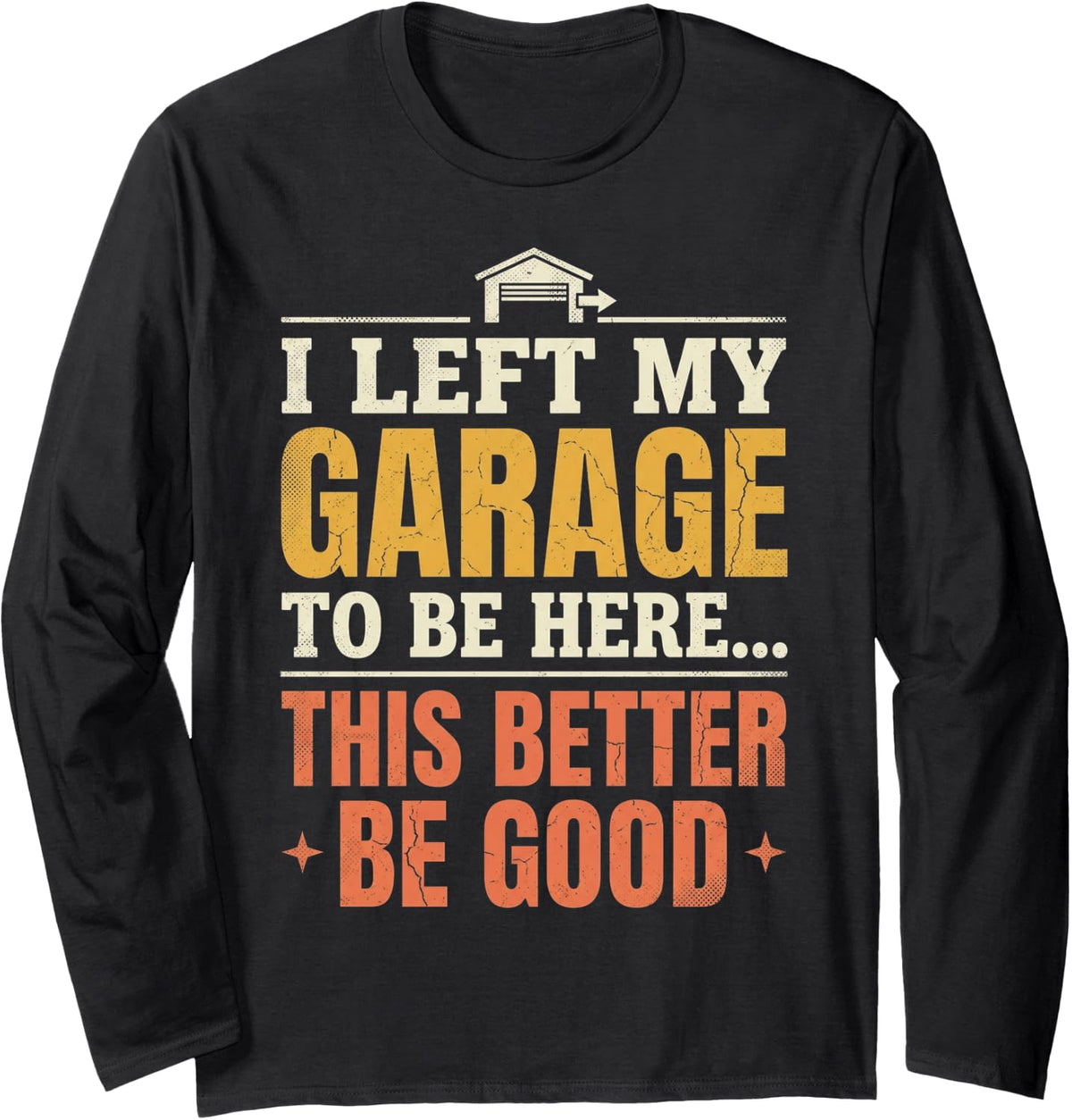 I Left Garage Handyman Car Mechanic Motorcycle Garage Long Sleeve T-Shirt - Adult Unisex Black