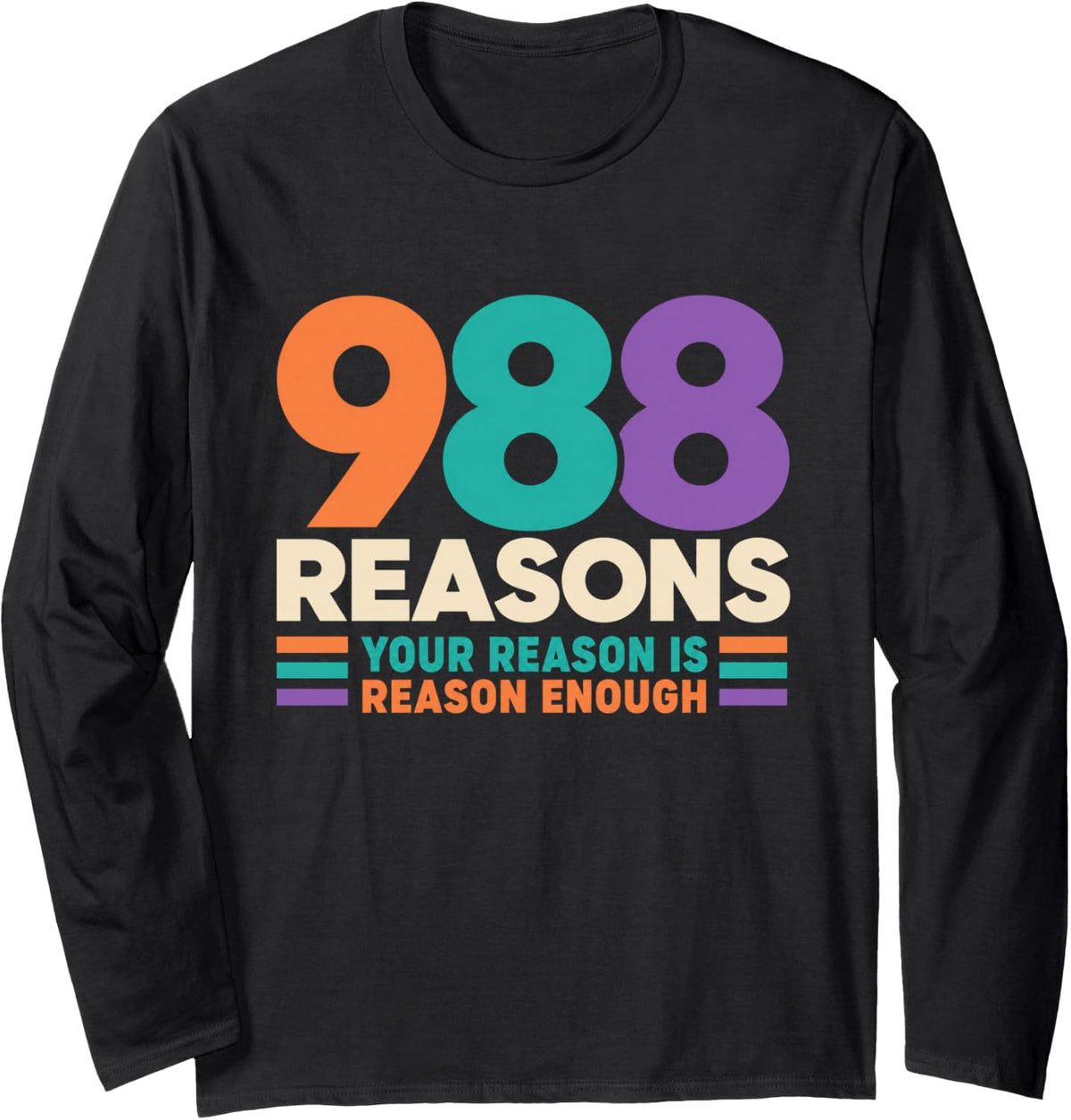 988 Reasons Your Reason is Reason Enough 988 Day Awareness Long Sleeve T-Shirt - Adult Unisex Black