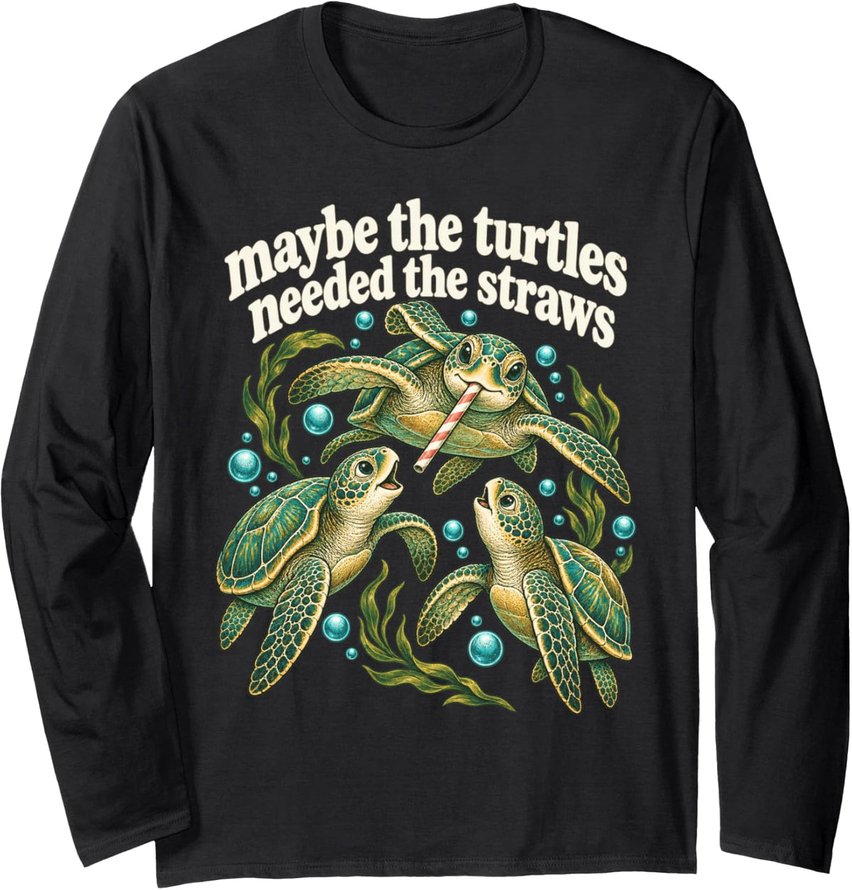 Maybe The Turtles Needed The Straws Marine Life Ocean Turtle Long Sleeve T-Shirt - Adult Unisex Black