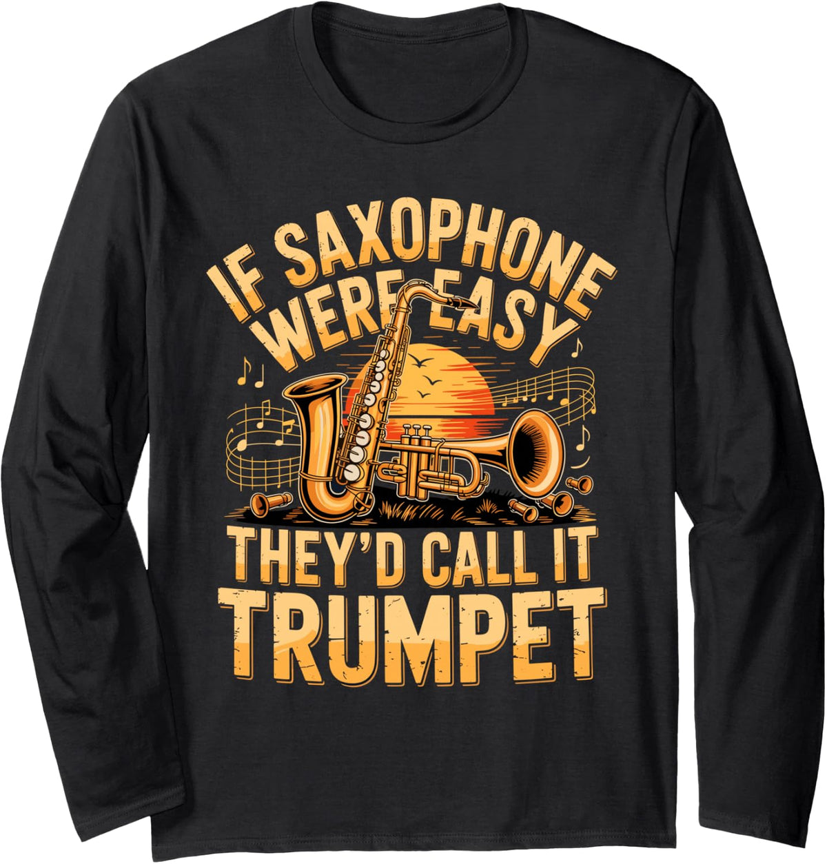 If Saxophone were Easy They'd Call It Trumpet Sax Player Long Sleeve T-Shirt - Adult Unisex Black