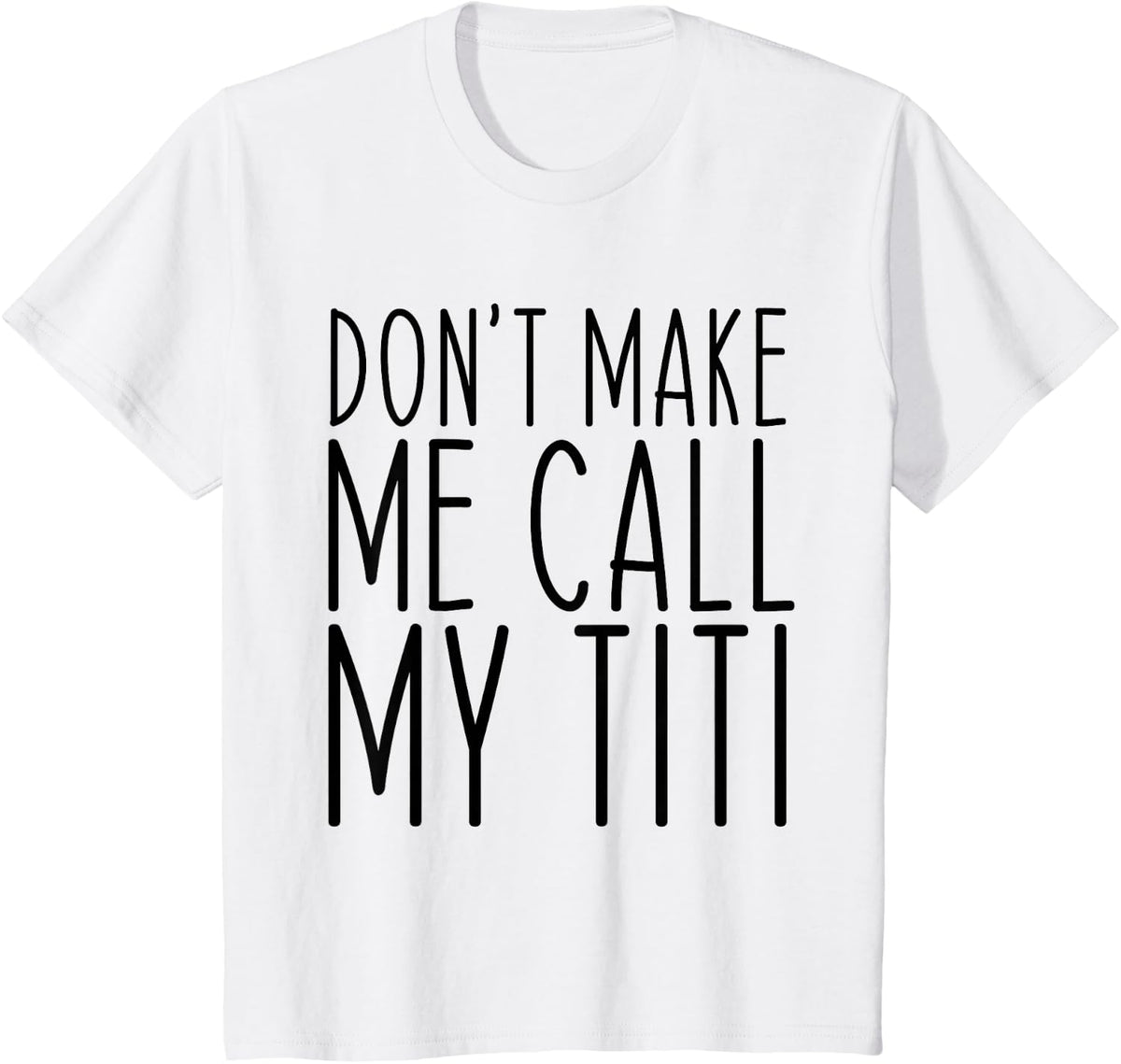 Don't Make Me Call Titi Mom Auntie Mother's Day Funny T-Shirt - White