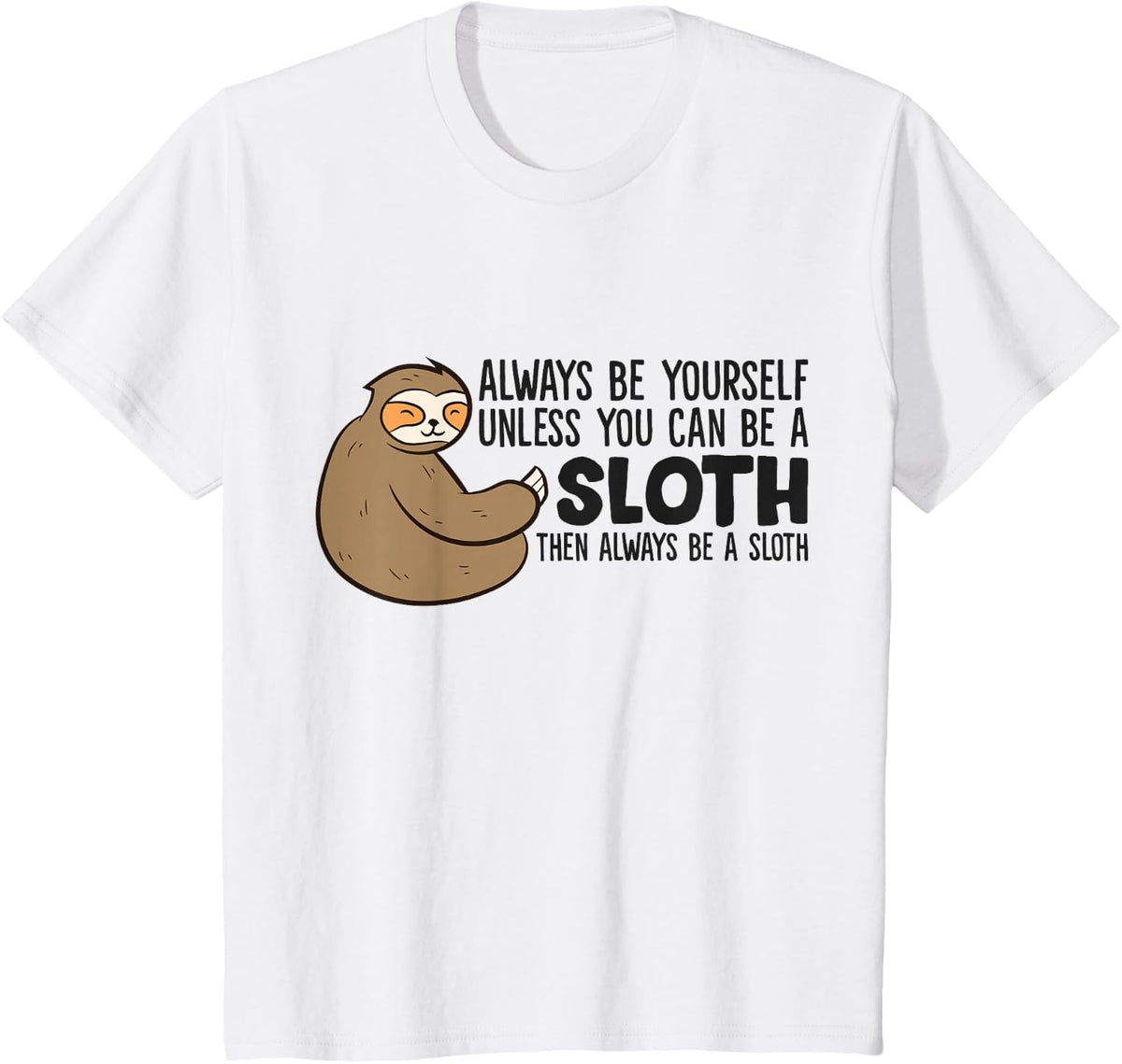 Always Be Yourself Unless You Can Be A Sloth T-Shirt - White
