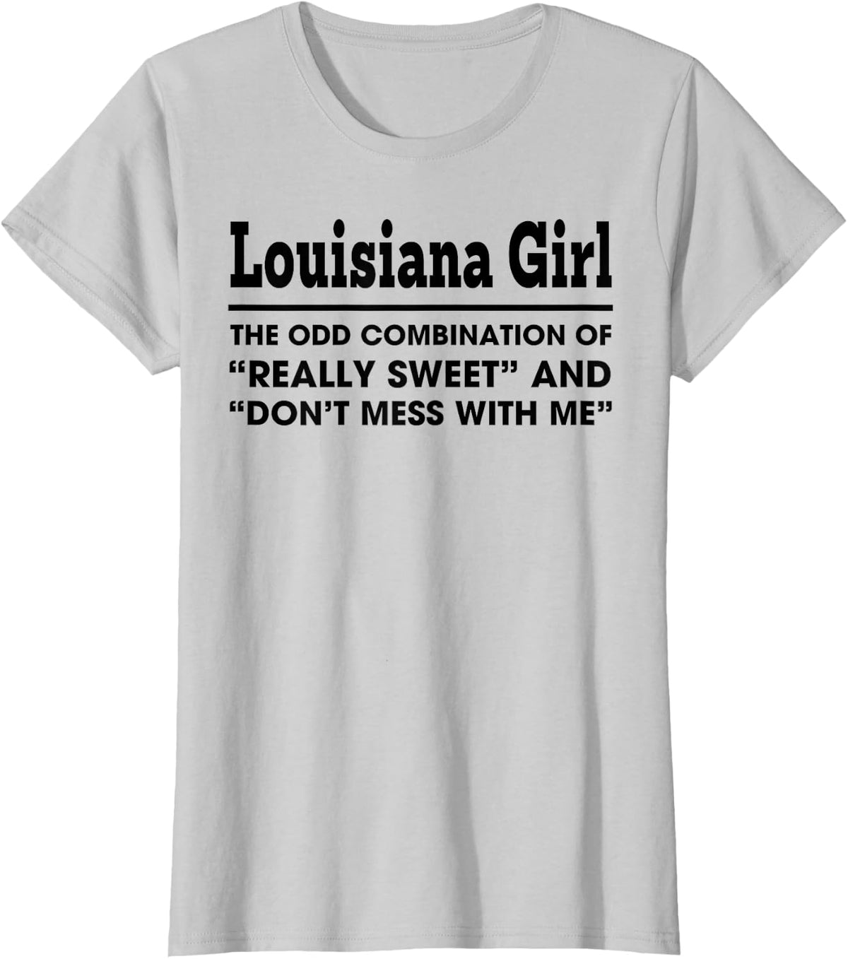 Louisiana Girl The Odd Combination Of Really Sweet T-Shirt - Silver Grey