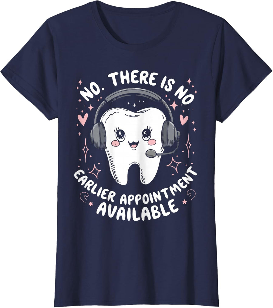 Dental Receptionist No Earlier Appointment Reception Dentist T-Shirt - Navy Blue
