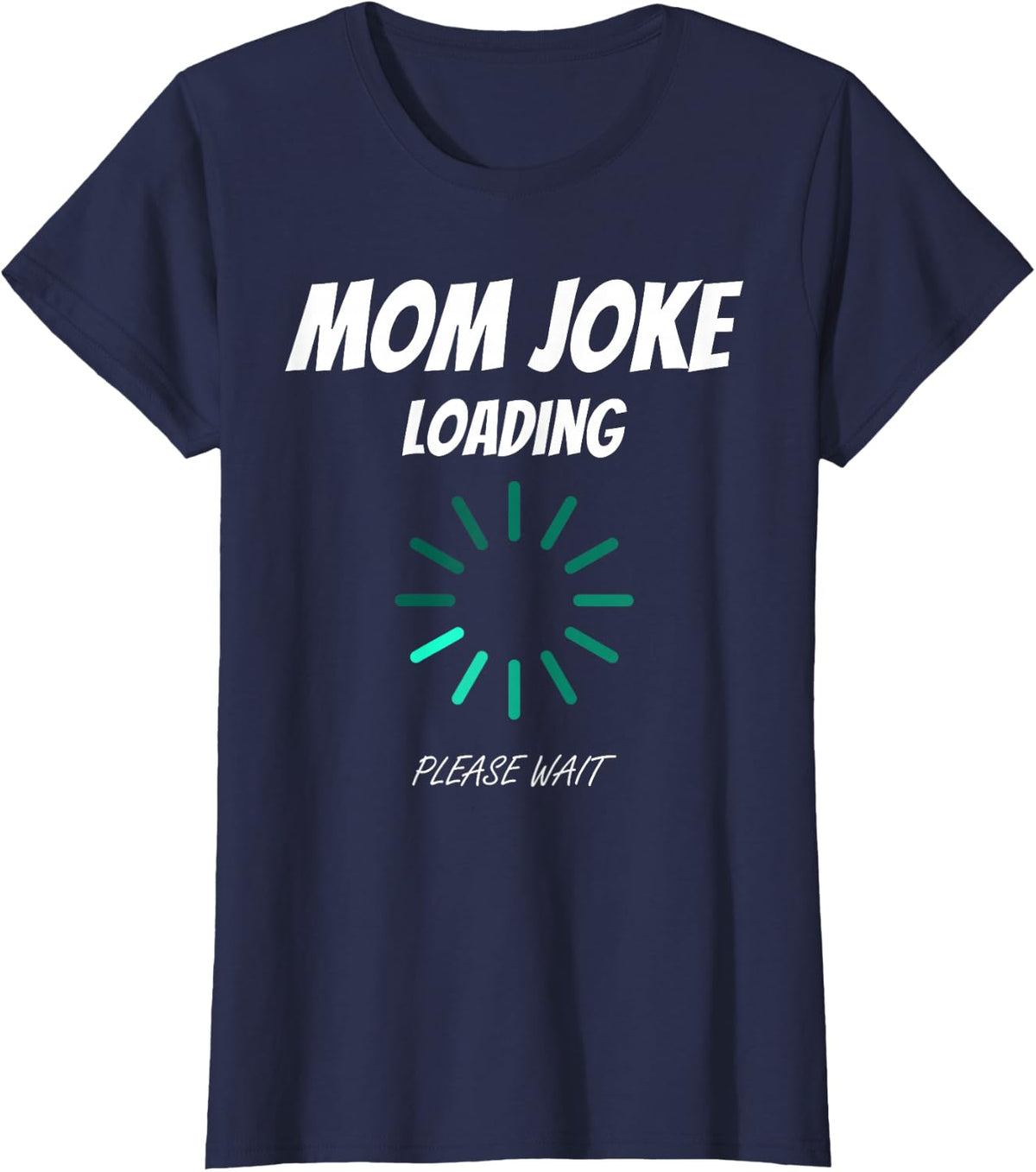 Mom Joke Loading Funny Mommy Mother's Day Bad Pun Humor Gift T-Shirt - Navy Blue