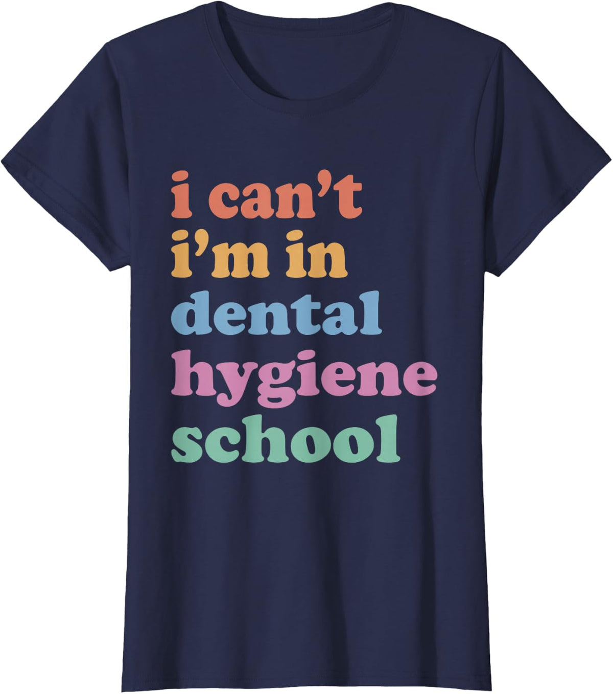 I Can't I'm In Dental Hygiene School, Dental Hygiene School T-Shirt - Navy Blue