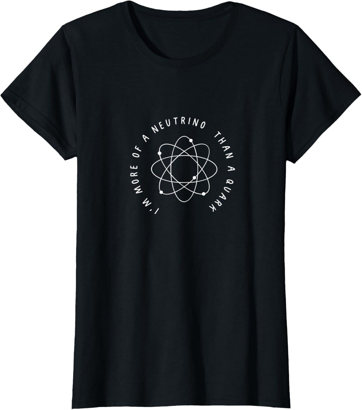 I'm more of a neutrino than a quark Humorous Physics Humor T-Shirt - Black