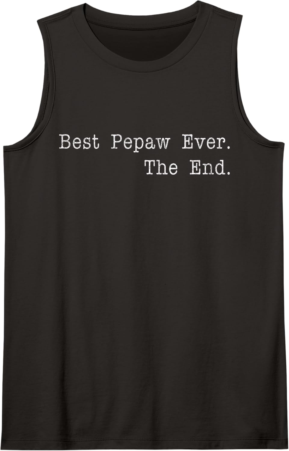 Best Pepaw Ever The End Funny Grandpa Quote Best Grandpa Tank Top - Black
