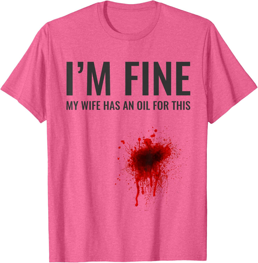 I'm fine, my wife has an oil for it | Funny Essential T-Shirt - Pink Heather