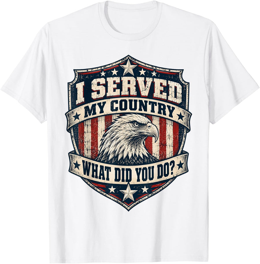 I Served My Country What Did You Do Veterans Day T-Shirt - White