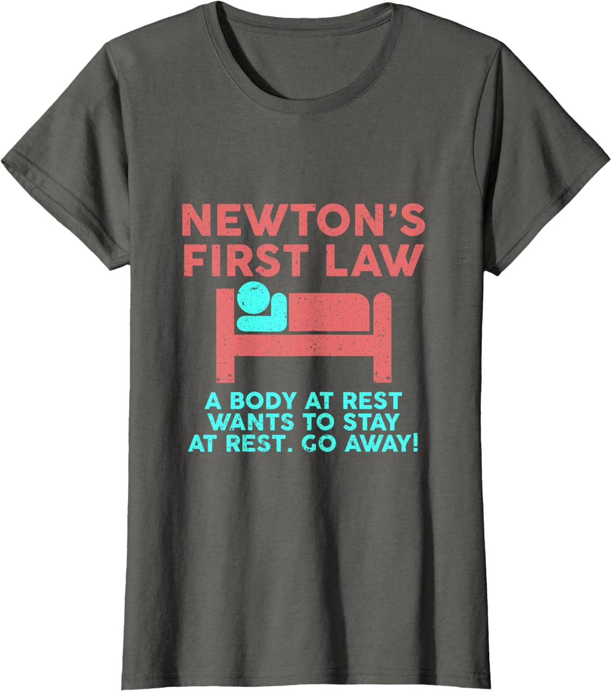 Newtons law - Funny Physics Physicist Saying joke Fun T-Shirt - Asphalt Grey