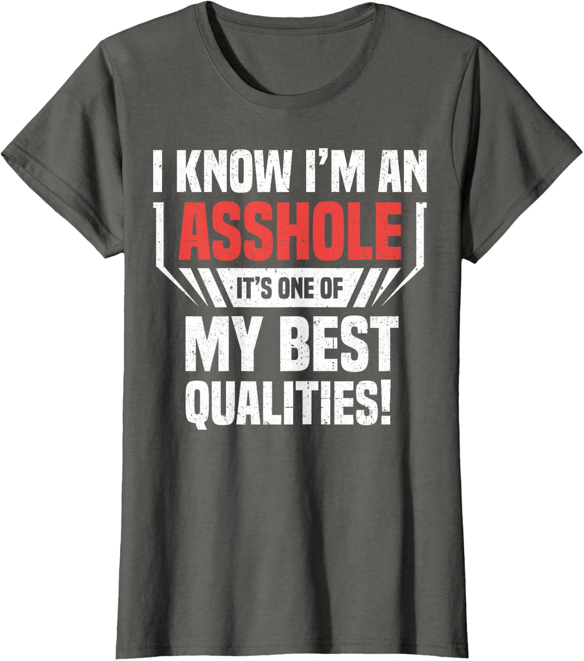 I Know I'm An Asshole Its One Of My Best Qualities TShirt T-Shirt - Asphalt Grey