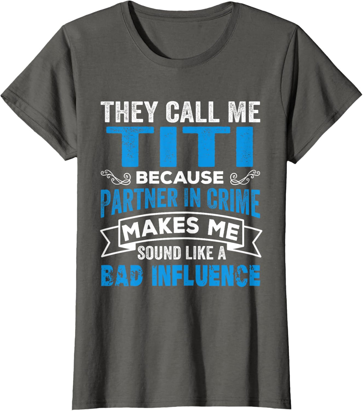 They Call Me Titi Because Partner in Crime T-Shirt - Asphalt Grey