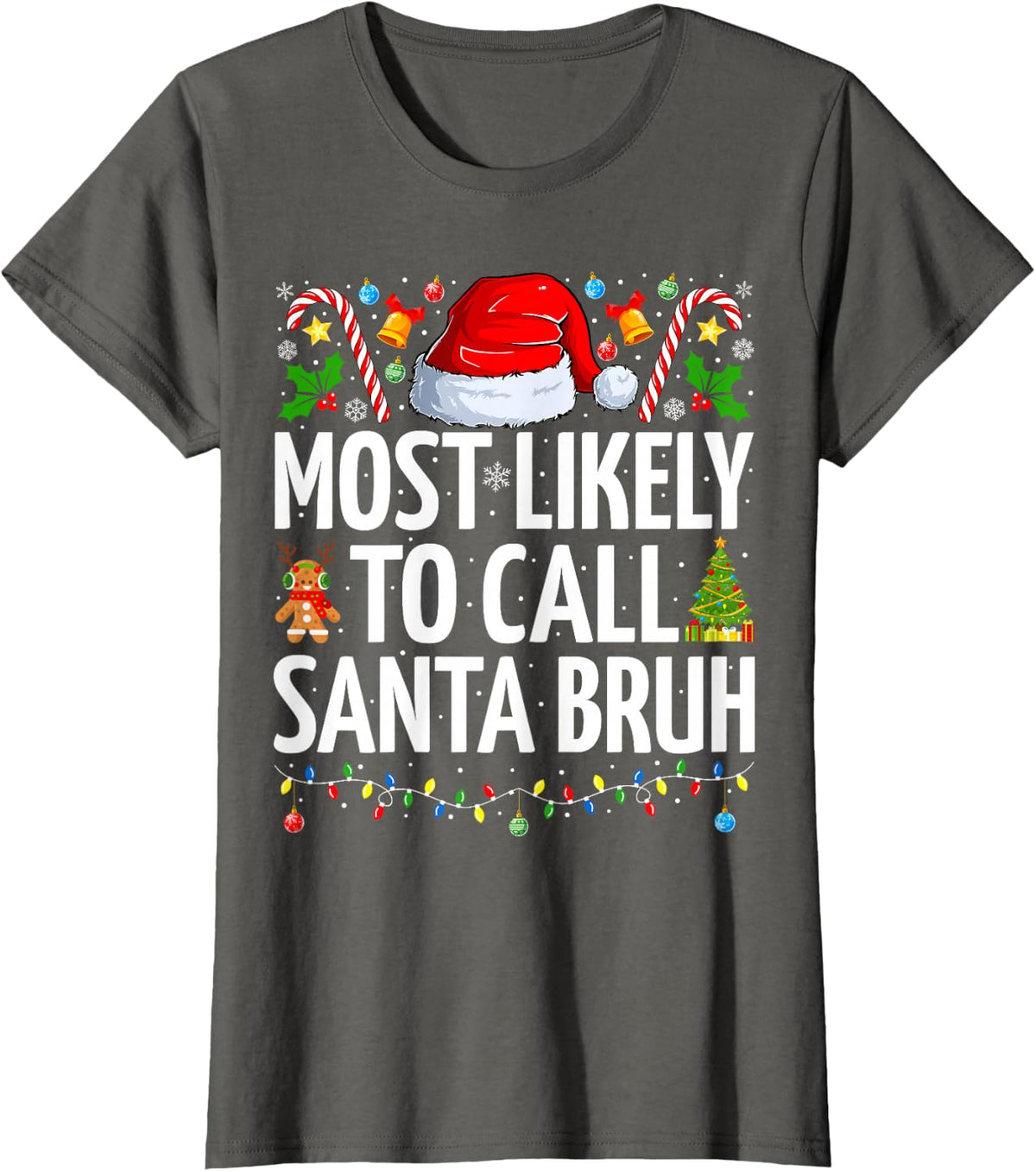 Most Likely To Call Santa Bruh Xmas Funny Family Christmas T-Shirt - Asphalt Grey