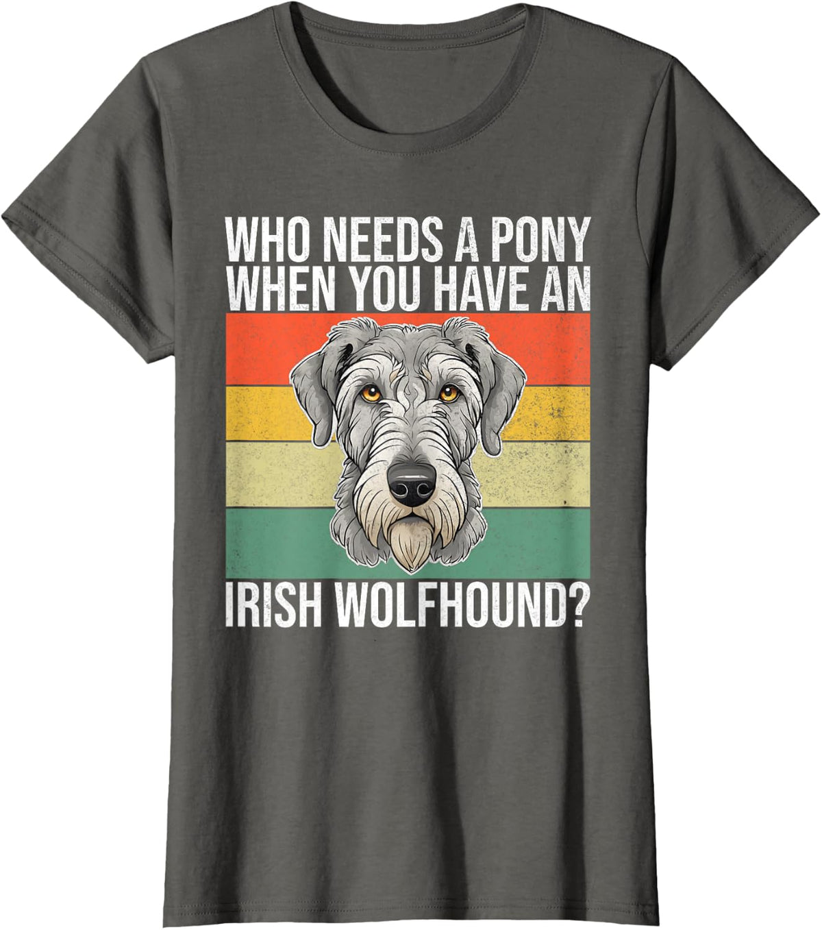 Who needs a Pony when you have an Irish Wolfhound T-Shirt - Asphalt Grey